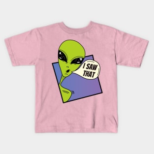 I Saw that , green alien dude , whatcha doin Kids T-Shirt